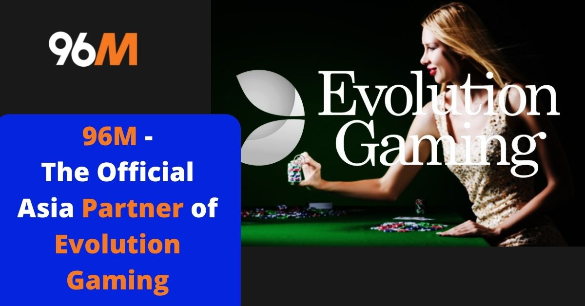 96M - The Official Asia Partner of Evolution Gaming