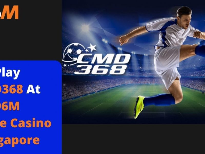 Play CMD368 At 96M Online Casino Singapore